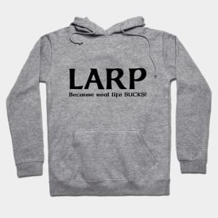 LARP, because real life SUCKS! - black design Hoodie